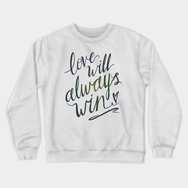 Love Will Always Win Crewneck Sweatshirt by minniemorrisart